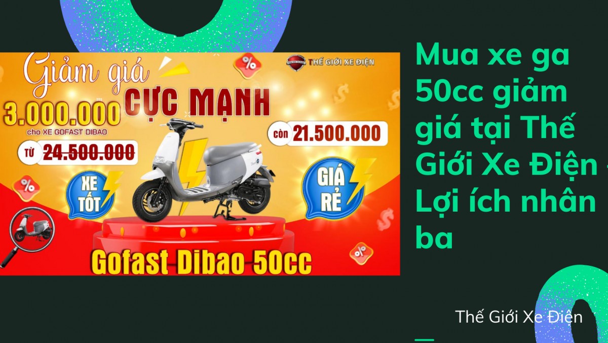 Mua xe ga 50cc giảm giá tại Thế Giới Xe Điện – Lợi ích nhân ba
